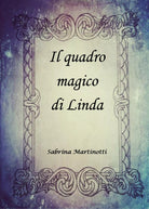 Il quadro magico di Linda di Sabrina Martinotti, 2019, Youcanprint