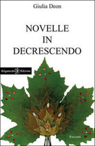 Novelle in decrescendo di Giulia Deon, 2016, Gilgamesh Edizioni