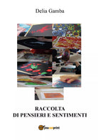 Raccolta di pensieri e sentimenti di Delia Gamba, 2017, Youcanprint