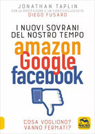 I nuovi sovrani del nostro tempo. Amazon, Google, Facebook di Jonathan Taplin,