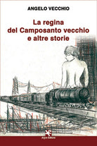 La regina del Camposanto vecchio e altre storie di Angelo Vecchio, Algra Ed.