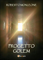 Progetto Golem di Roberto Monleone, 2015, Youcanprint