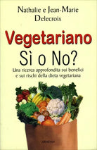 Vegetariano si o no? una ricerca approfondita sui benefici e sui rischi della di