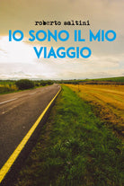 Io sono il mio viaggio di Roberto Saltini, 2020, Youcanprint