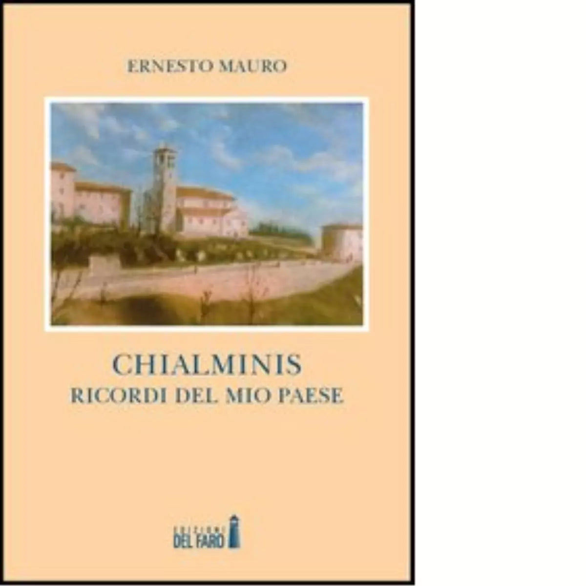 Chialminis Ricordi del mio paese di Mauro Ernesto