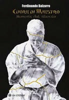 Cuore di maestro. Memorie dal silenzio di Ferdinando Balzarro, 2019 - ER
