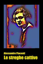 Le streghe cattive di Alessandro Piacenti
