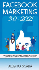 FACEBOOK MARKETING 3.0 2021; La Guida Piu Completa Per Far Crescere La Tua Pag.