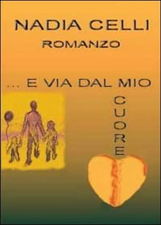 E via dal mio cuore di Nadia Celli, 2013, Youcanprint
