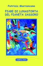 Fiabe di Lunastorta del pianeta Sassoro di Patrizia Marrancone, 2017, Tabula Fat