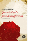 Quando il cielo piove d indifferenza di Izumi Shiga