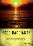 Esco raggiante di Fabrizio Ceccantini, 2014, Youcanprint