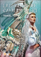 La leggenda dei cavalieri magici di Manuel Mura, 2015, Youcanprint