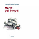 Morte agli infedeli di Francesco M Passaro