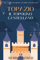 Topazio Il topolino castellano Una storia di amicizia