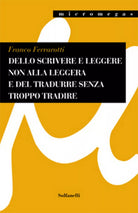 DELLO SCRIVERE E LEGGERE NON ALLA LEGGERA E DEL TRADURRE SENZA TROPPO TRADIRE