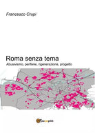 Roma senza tema. Abusivismo, periferie, rigenerazione, progetto F. Crupi - ER