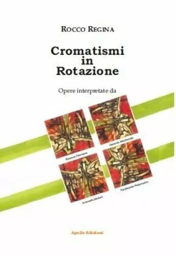 Cromatismi in rotazione Ediz illustrata di Rocco Regina