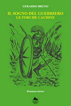 Il sogno del guerriero. Le forche caudine di Gerardo Bruno, 2018, Herkules Bo