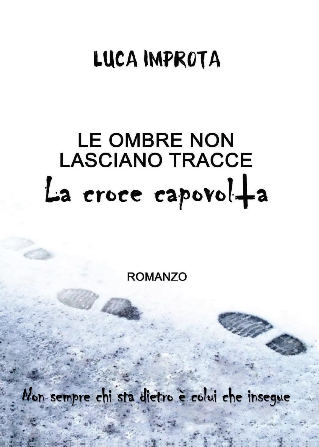 Le Ombre non Lasciano Tracce. La croce capovolta di Luca Improta, 2016, Youc.