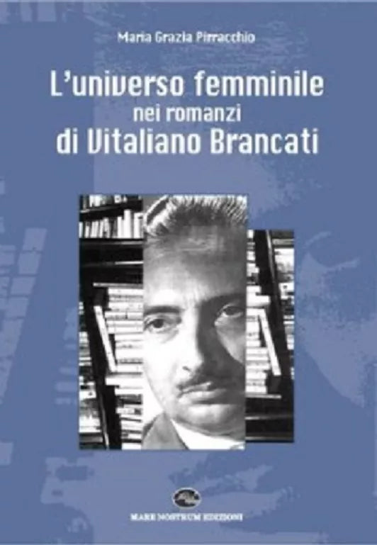 L’universo femminile nei romanzi di Vitaliano Brancati - Maria Grazia Pirracchio