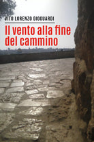 Il vento alla fine del cammino di Vito Lorenzo Dioguardi