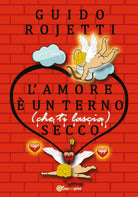 L’amore e un terno che ti lascia secco di Guido Rojetti, 2018, Youcanprint