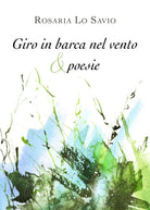 Giro in barca nel vento & poesie di Rosaria Lo Savio, 2019, Youcanprint