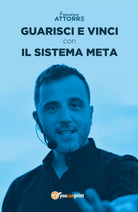 Guarisci e vinci con il Sistema Meta - di Francesco Attorre, 2018 - ER