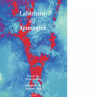 Labirinto di immagini di Federica Re
