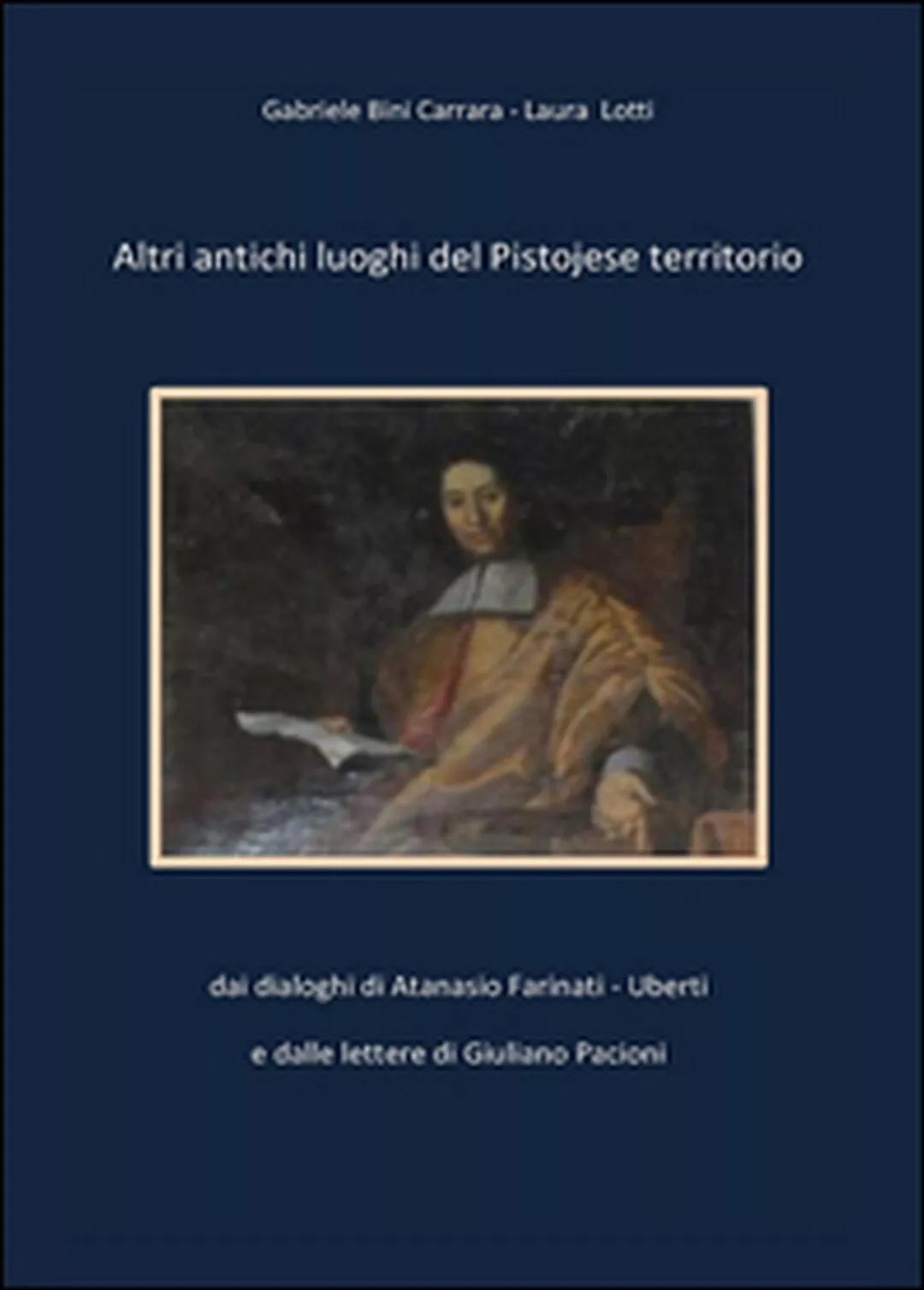 Altri antichi luoghi del pistojese territorio di Laura Lotti, Gabriele Bini C.