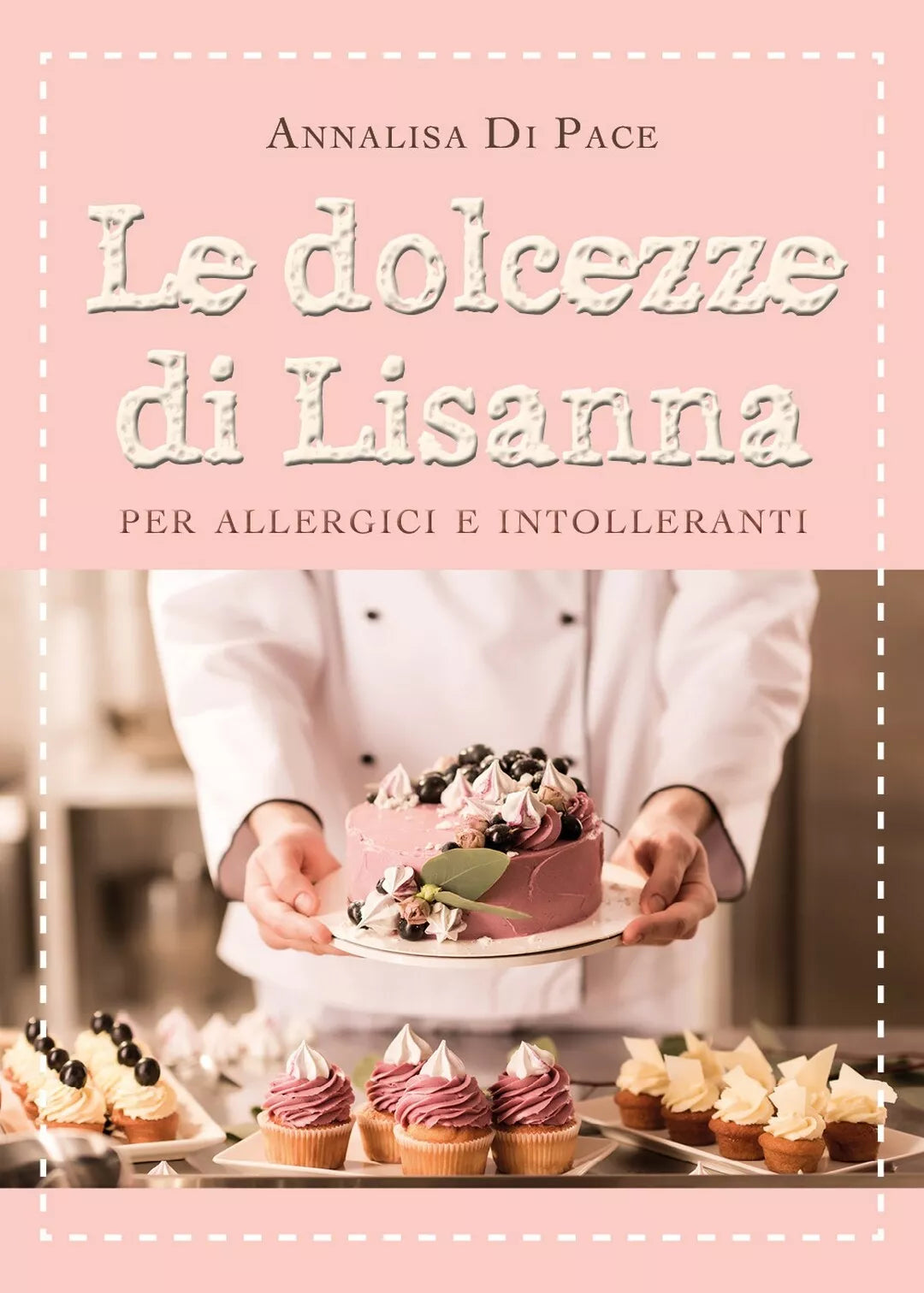 Le dolcezze di Lisanna per allergici e intolleranti di Annalisa Di Pace, 2021