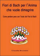 Fiori di Bach per l’anima che vuole dimagrire - Claudia Brunetti, 2012, Youcan