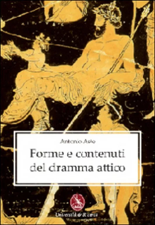 Forme e contenuti del dramma attico di Antonio Aste, 2011, Libellula Edizioni