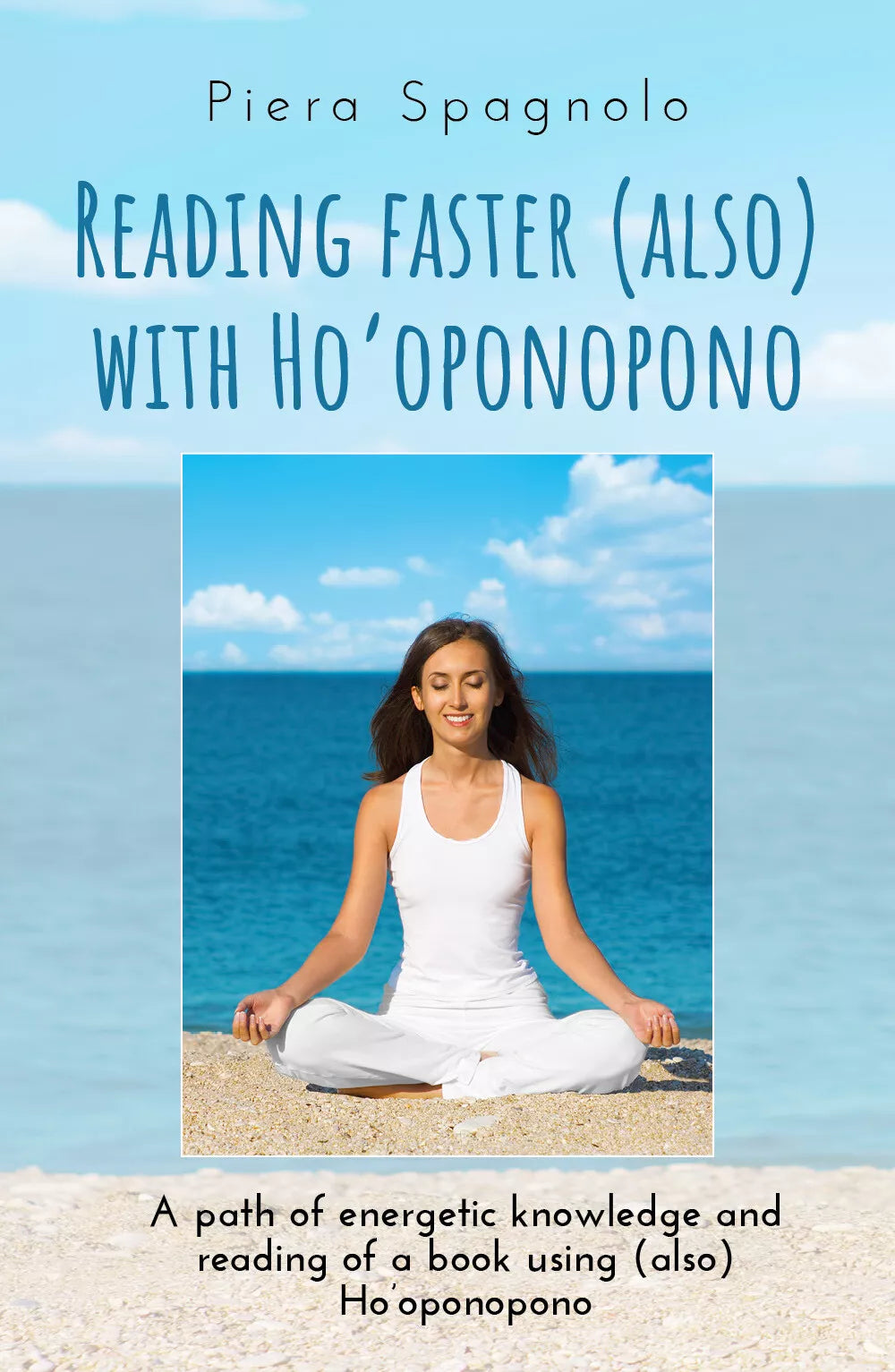 Reading Faster also with Ho’oponopono di Piera Spagnolo, 2020, Youcanprint