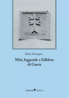 Miti, leggende e folklore - Gaeta di Maria Stamegna, 2018, Ali Ribelli Ed.