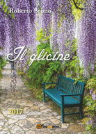 Il glicine di Bruno Roberto, 2017, Youcanprint