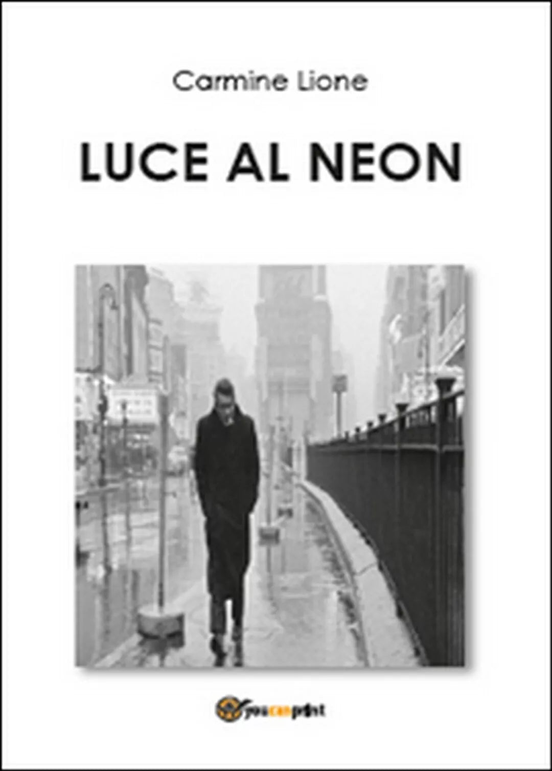 Luce al neon di Carmine Lione, 2015, Youcanprint