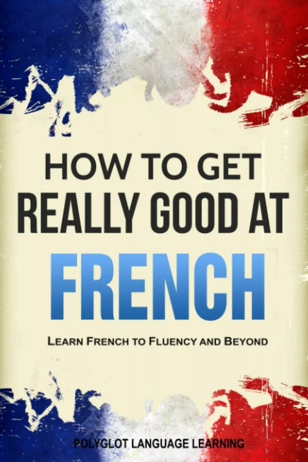 French How to Get Really Good at French