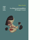 La clinica psicoanalitica di Jacques Lacan di Marco Focchi