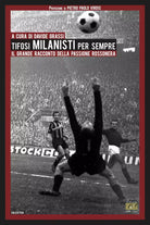 Tifosi milanisti per sempre Il grande racconto della passione rossonera