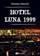 Hotel Luna 1999 di Francesco Giannini, 2015, Youcanprint