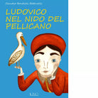 Ludovico nel nido del pellicano di Claudio Bondioli Bettinelli