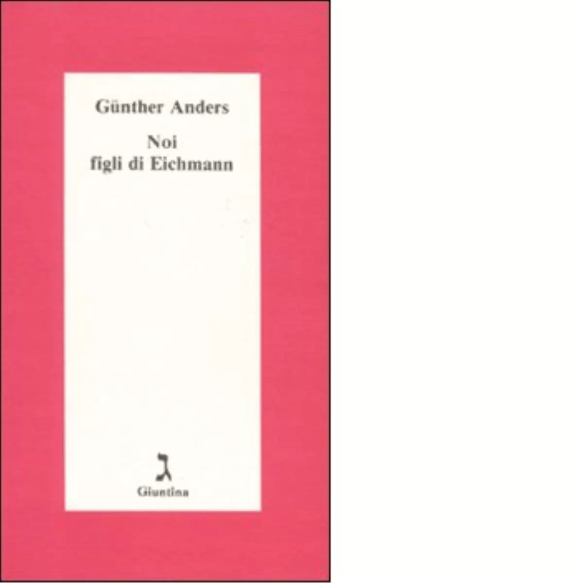 Noi figli di Eichmann di G nther Anders
