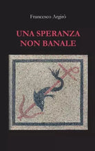 Una speranza non banale di Francesco Argir