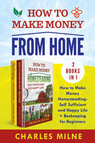 How to Make Money from Home 2 Books in 1 . How to Make Money Homesteading-Self