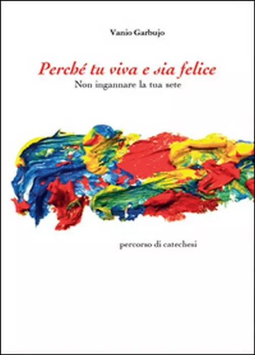 Perche tu viva e sia felice - Vanio Garbujo, 2014, Youcanprint