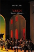 Verdi il teatro del dolore di Mario Dal Bello