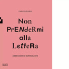 Non prendermi alla lettera Abbecedario surrealista Ediz illustrata