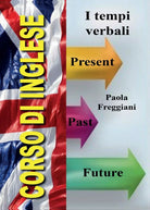 Corso di Inglese: I Tempi Verbali di Paola Freggiani, 2016, Youcanprint